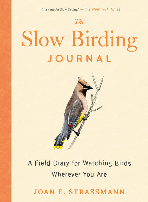 The Slow Birding Journal A Field Diary for Watching Birds Wherever You Are