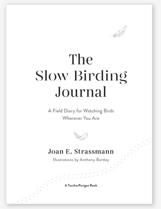 The Slow Birding Journal A Field Diary for Watching Birds Wherever You Are