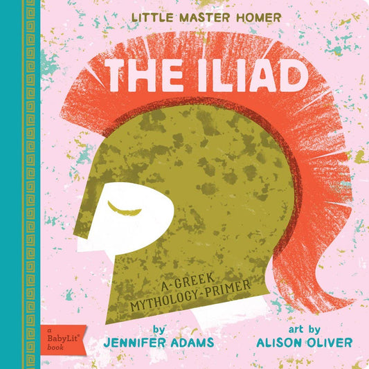 Iliad : A BabyLit® Greek Mythology Primer