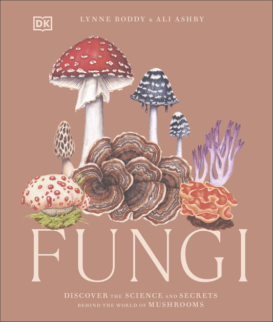 Fungi Discover the Science and Secrets Behind the World of Mushrooms